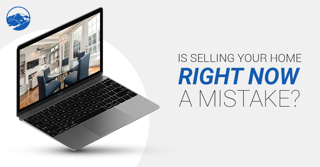 Is Selling Your Home Right Now A Mistake?