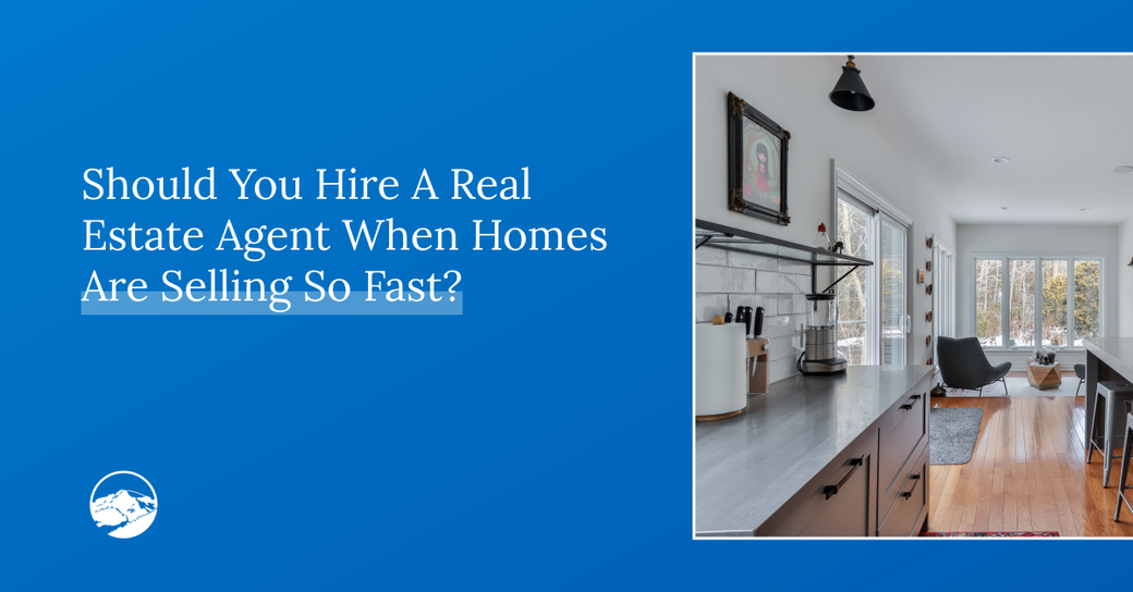 Should You Hire a Real Estate Agent When Homes are Selling So Fast?