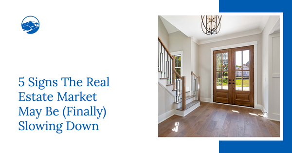 5 Signs The Real Estate Market May Be (Finally) Slowing Down,Gerald Mayo