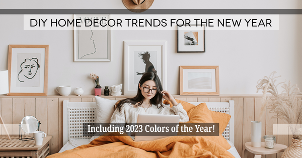 DIY Home Decor Trends for the New Year (Including 2023 Colors of the Year!),Gerald Mayo