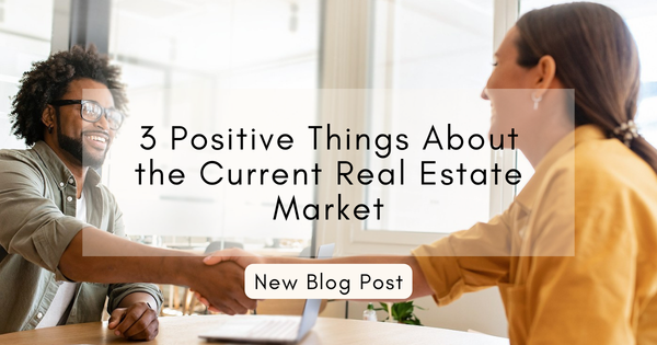 3 Positive Things About the Current Real Estate Market,Gerald Mayo
