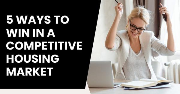 5 Ways to Win in a Competitive Housing Market,Gerald Mayo