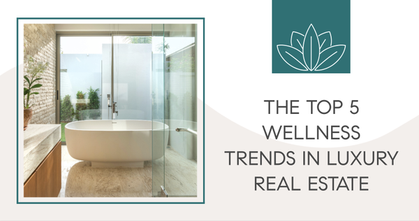 The Top 5 Wellness Trends in Luxury Real Estate,Gerald Mayo