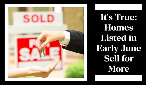 It's True: Homes Listed in Early June Sell for More,Gerald Mayo