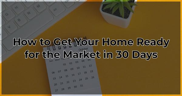 How to Get Your Home Ready for the Market in 30 Days,Gerald Mayo