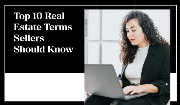 Top 10 Real Estate Terms Sellers Should Know,Gerald Mayo