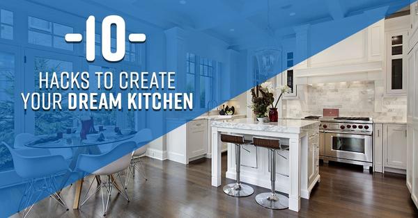 10 Hacks to Transform your Kitchen into your Dream Kitchen ,Gerald Mayo