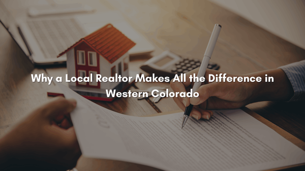 Why a Local Realtor Makes All the Difference in Western Colorado