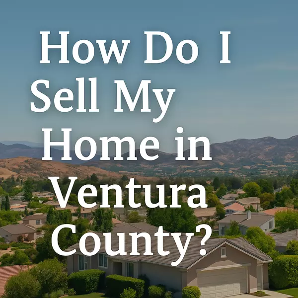 How Do I Sell My Home in Ventura County?,Erik Gladish