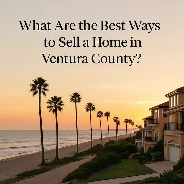 What Are the Best Ways to Sell a Home in Ventura County?