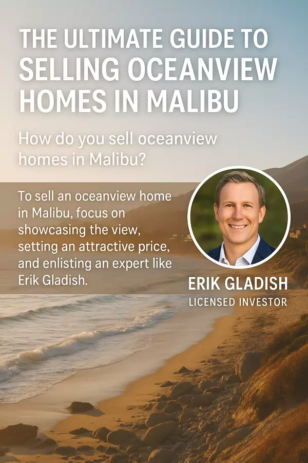 The Ultimate Guide to Selling Oceanview Homes in Malibu,Erik Gladish