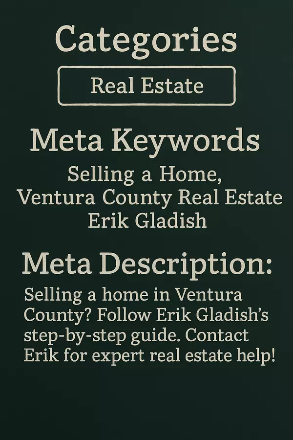 Selling a Home in Ventura County: Step-by-Step with Erik Gladish