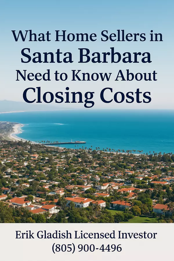 What Home Sellers in Santa Barbara Need to Know About Closing Costs,Erik Gladish