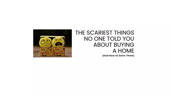 The Scariest Things No One Told You About Buying a Home (And How to Solve Them)