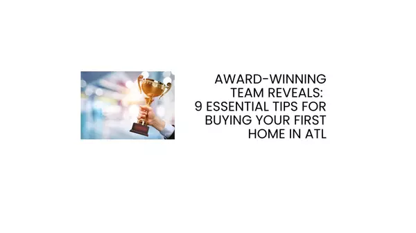 Award-Winning Team Reveals: 9 Essential Tips for Buying Your First Home in ATL