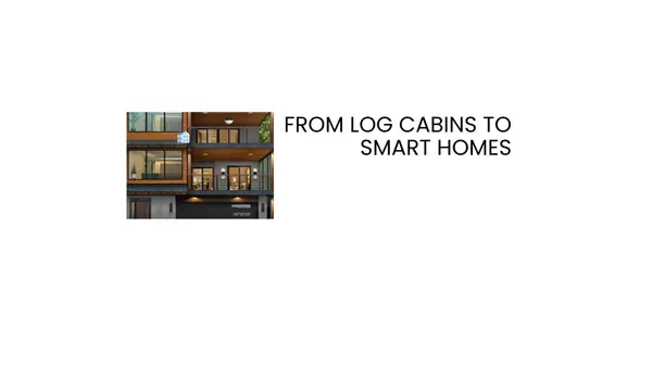 From Log Cabins to Smart Homes