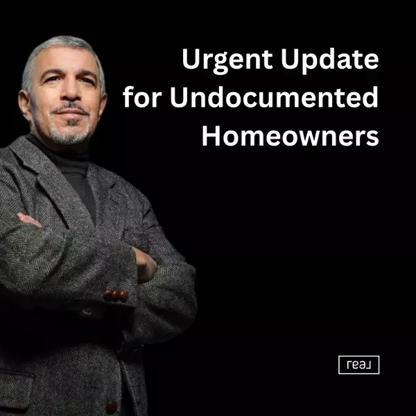 URGENT UPDATE for Undocumented Homeowners