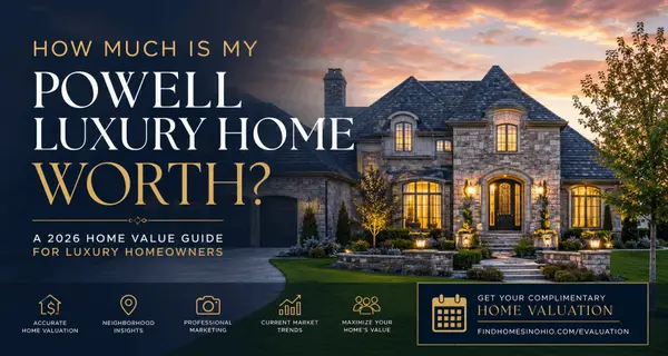 How Much Is My Powell Luxury Home Worth? | 2026 Powell Ohio Home Value Guide