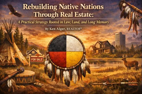 Rebuilding Native Nations Through Real Estate: A Practical Strategy Rooted in Law, Land, and Long Memory : By Ken Alger, REALTOR®,Ken Alger