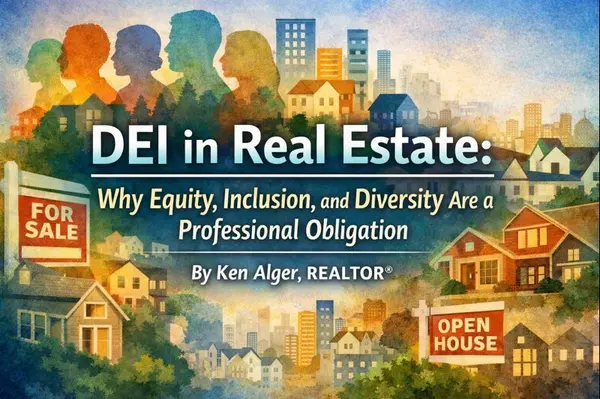 DEI in Real Estate: Why Equity, Inclusion, and Diversity Are a Professional Obligation : By Ken Alger, REALTOR®,Ken Alger