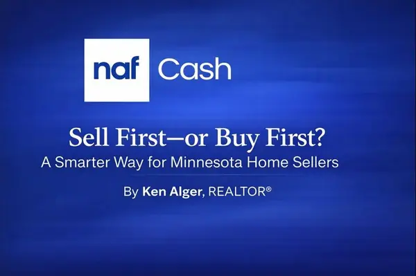 Sell First, or Buy First? A Smarter Way for Minnesota Home Sellers : By Ken Alger, REALTOR®,Ken Alger