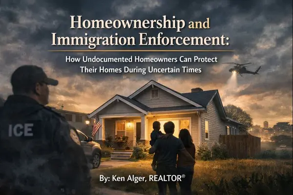 Homeownership and Immigration Enforcement: How Undocumented Homeowners Can Protect Their Homes During Uncertain Times : By Ken Alger, REALTOR® (Multilingual Article),Ken Alger