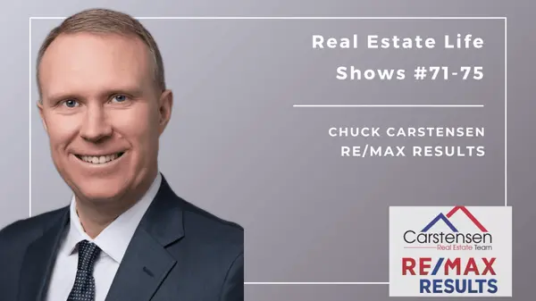 2025 Real Estate Life -Show 71-75,Chuck Carstensen