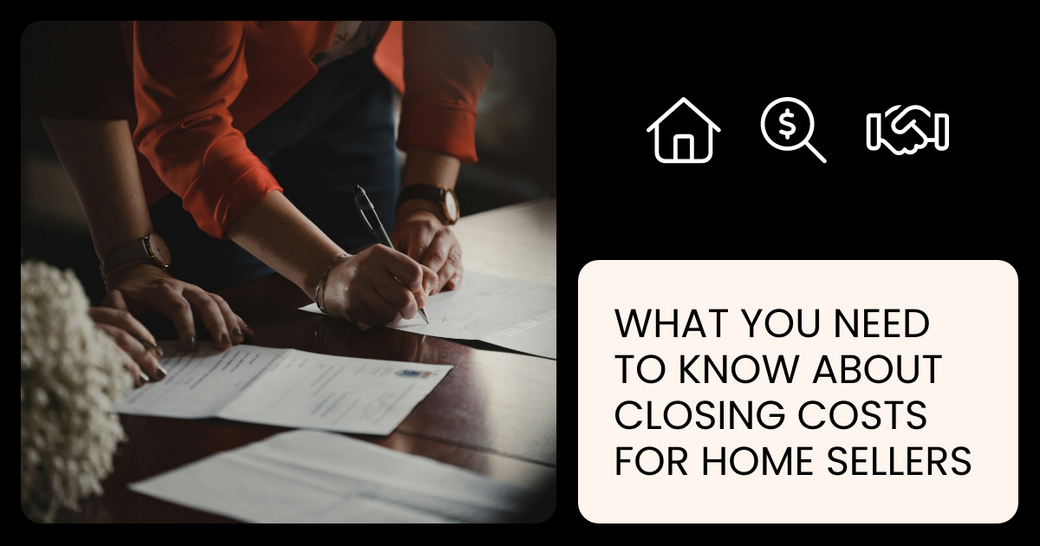 What You Need to Know About Closing Costs for Home Sellers