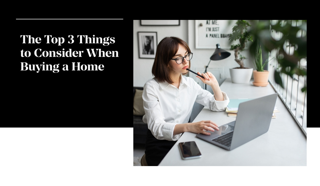 The Top 3 Things to Consider When Buying a Home