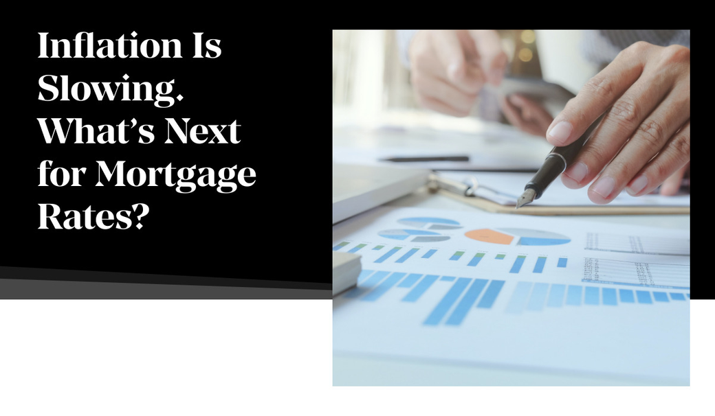 Inflation Is Slowing. What’s Next for Mortgage Rates?