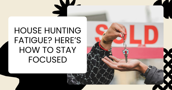 House Hunting Fatigue? Here’s How to Stay Focused,Eric Hatch