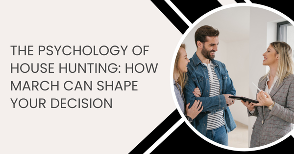The Psychology of House Hunting: How March Can Shape Your Decision,Eric Hatch