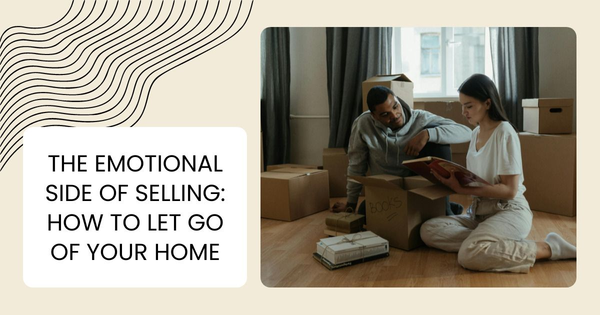 The Emotional Side of Selling: How to Let Go of Your Home
