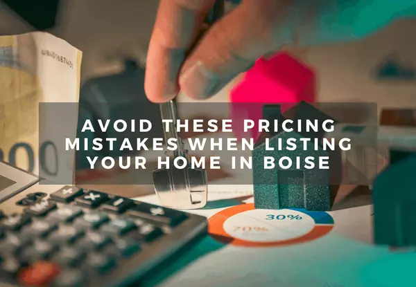 Avoid These Pricing Mistakes When Listing Your Home in Boise