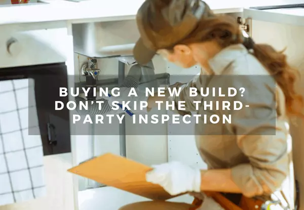 Buying a New Build? Don’t Skip the Third-Party Inspection