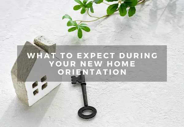 What to Expect During Your New Home Orientation
