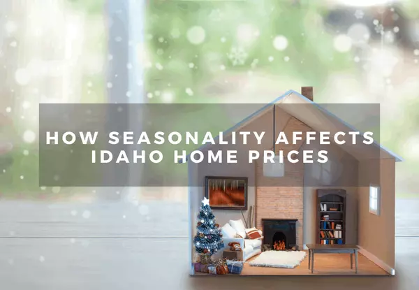 How Seasonality Affects Idaho Home Prices