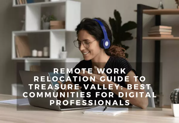 Remote Work Relocation Guide to Treasure Valley: Best Communities for Digital Professionals
