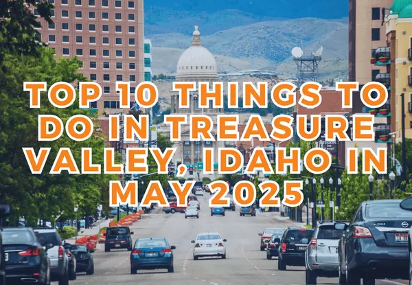 Top 10 Things to Do in Treasure Valley, Idaho in May 2025