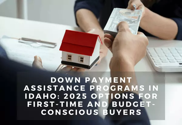 Down Payment Assistance Programs in Idaho: 2025 Options for First-Time and Budget-Conscious Buyers