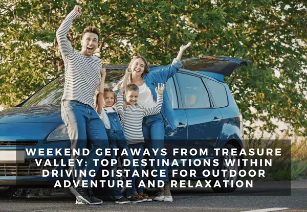 Weekend Getaways from Treasure Valley: Top Destinations Within Driving Distance for Outdoor Adventure and Relaxation