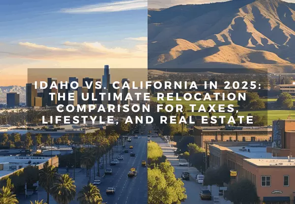Idaho vs. California in 2025: The Ultimate Relocation Comparison for Taxes, Lifestyle, and Real Estate