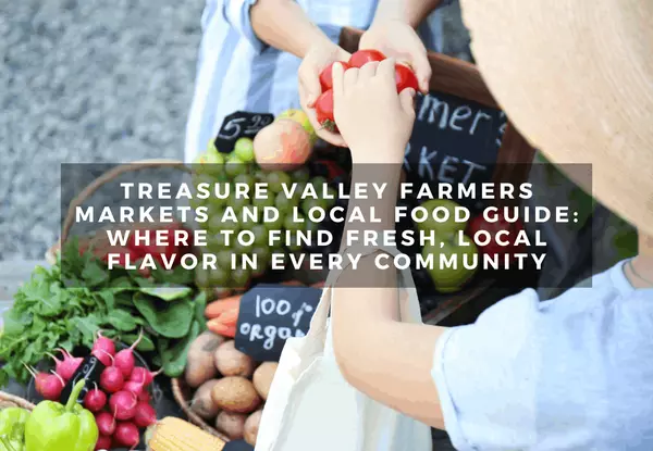 Treasure Valley Farmers Markets and Local Food Guide: Where to Find Fresh, Local Flavor in Every Community
