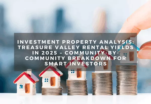 feature image of Investment Property Analysis: Treasure Valley Rental Yields in 2025 – Community-by-Community Breakdown for Smart Investors