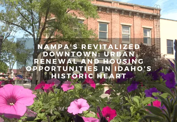 Nampa’s Revitalized Downtown: Urban Renewal and Housing Opportunities in Idaho’s Historic Heart