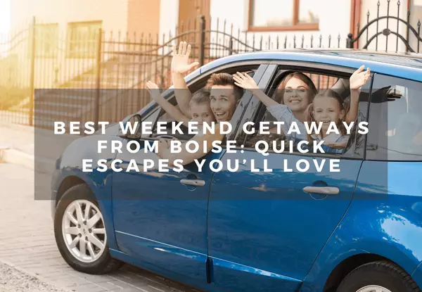 Best Weekend Getaways from Boise: Quick Escapes You’ll Love