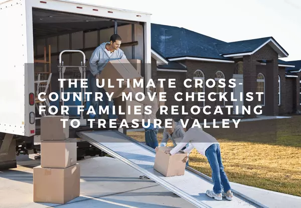 The Ultimate Cross-Country Move Checklist for Families Relocating to Treasure Valley
