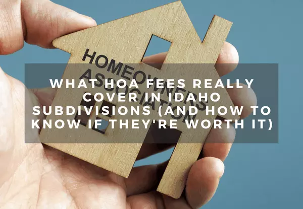 What HOA Fees Really Cover in Idaho Subdivisions (And How to Know If They're Worth It)