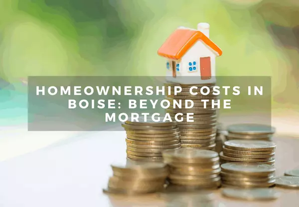 Homeownership Costs in Boise: Beyond the Mortgage