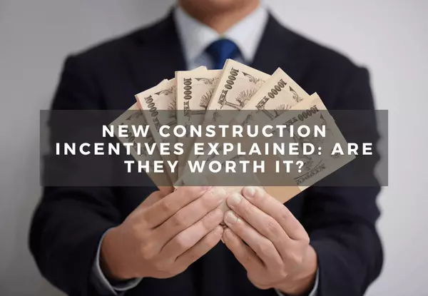 New Construction Incentives Explained: Are They Worth It?